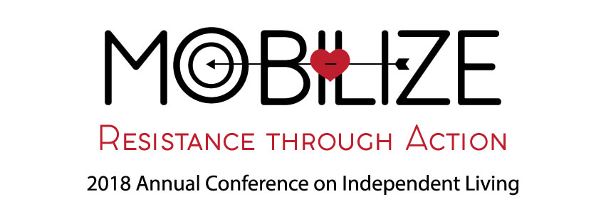 Resistance through Action - 2018 Annual Conference on Independent Living. Graphic features an arrow striking a heart over the letters "IL" and a target that replaces the "o" in "Mobilize"