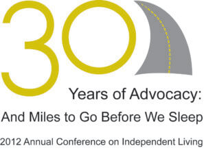 2012 Annual Conference on Independent Living Logo: 30 Years of Advocacy And Miles to go Before We Sleep. Graphic features a road curved around the number 30.