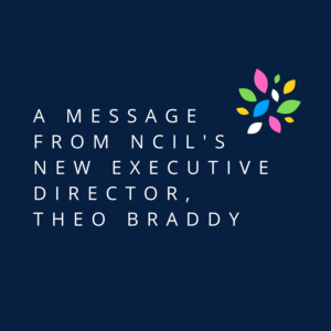 A Message from NCIL's New Executive Director, Theo Braddy