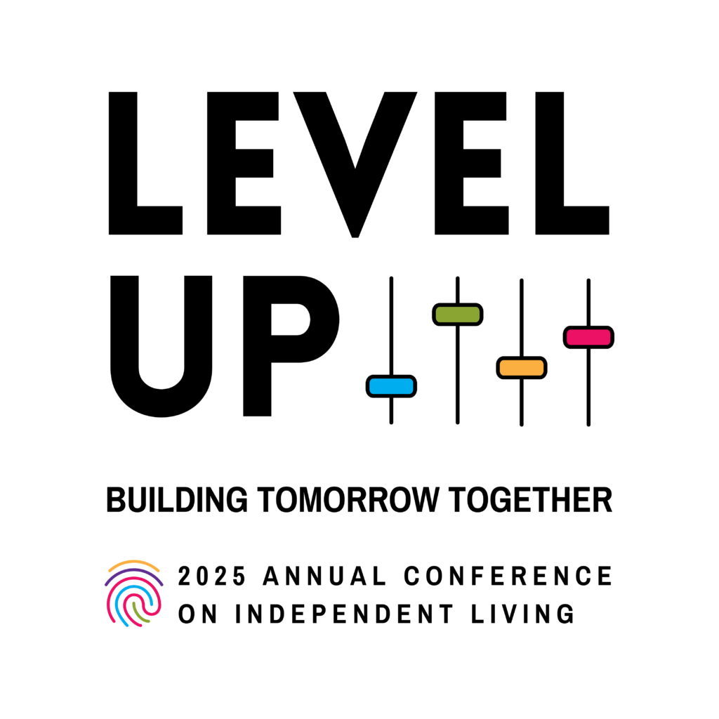 Conference Logo - LEVEL UP: Building Tomorrow Together. Graphic features level (fader) switches in blue, green, yellow, and pink. 2025 Annual Conference on Independent Living. NCIL logo features a multi-colored fingerprint in matching colors.