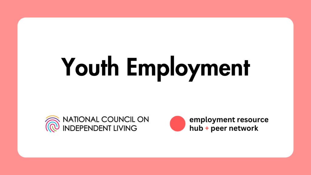 Poster with the title Youth Employment followed by the National Council on Independent Living logo and the Employment Resource Hub logo.