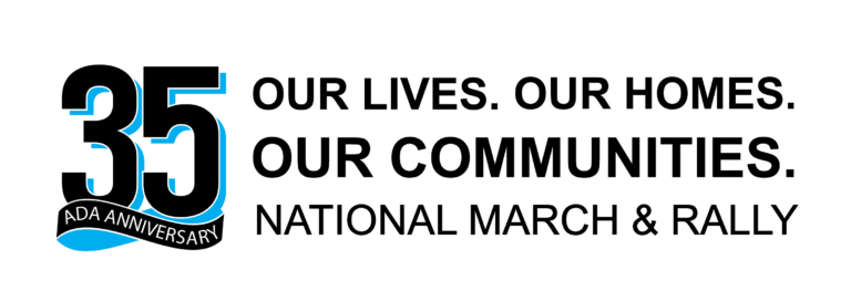 March and Rally Logo. OUR LIVES. OUR HOMES. OUR COMMUNITIES. NATIONAL MARCH AND RALLY. Graphic features the number 35 with a cyan (blue) accent and a ribbon with the words, “ADA Anniversary”.