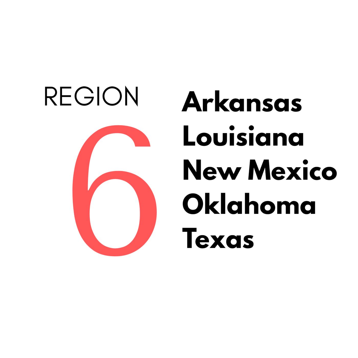 Region 6: Arkansas, Louisiana, New Mexico, Oklahoma, Texas