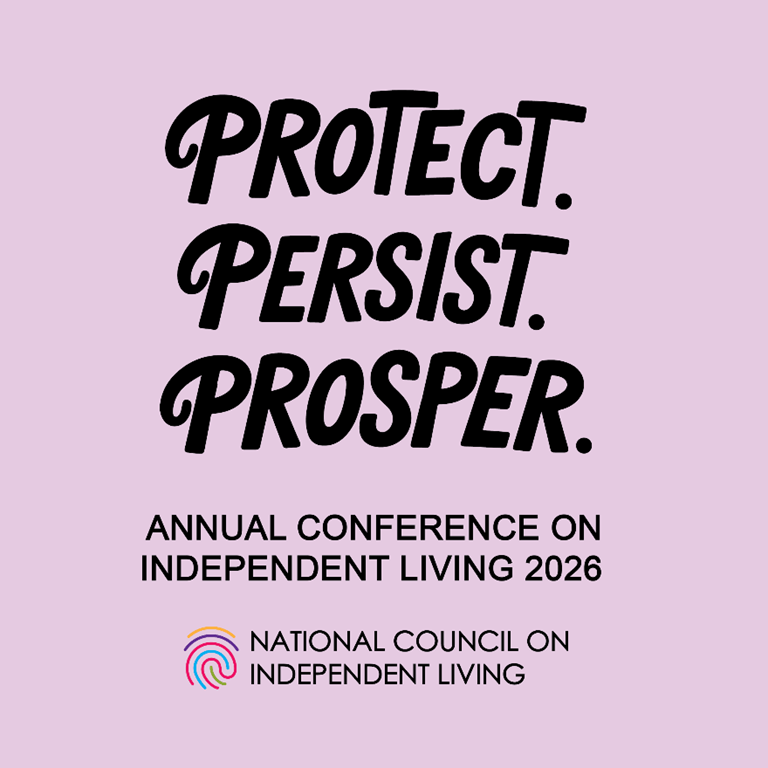 2026 ANNUAL CONFERENCE ON INDEPENDENT LIVING Logo: Black text reads “PROTECT, PERSIST, PROSPER” in a bold, artistic style. National Council on Independent Living logo: a multicolored fingerprint. Background color is pastel radiant orchid – a soft blend of pink and violet tones.