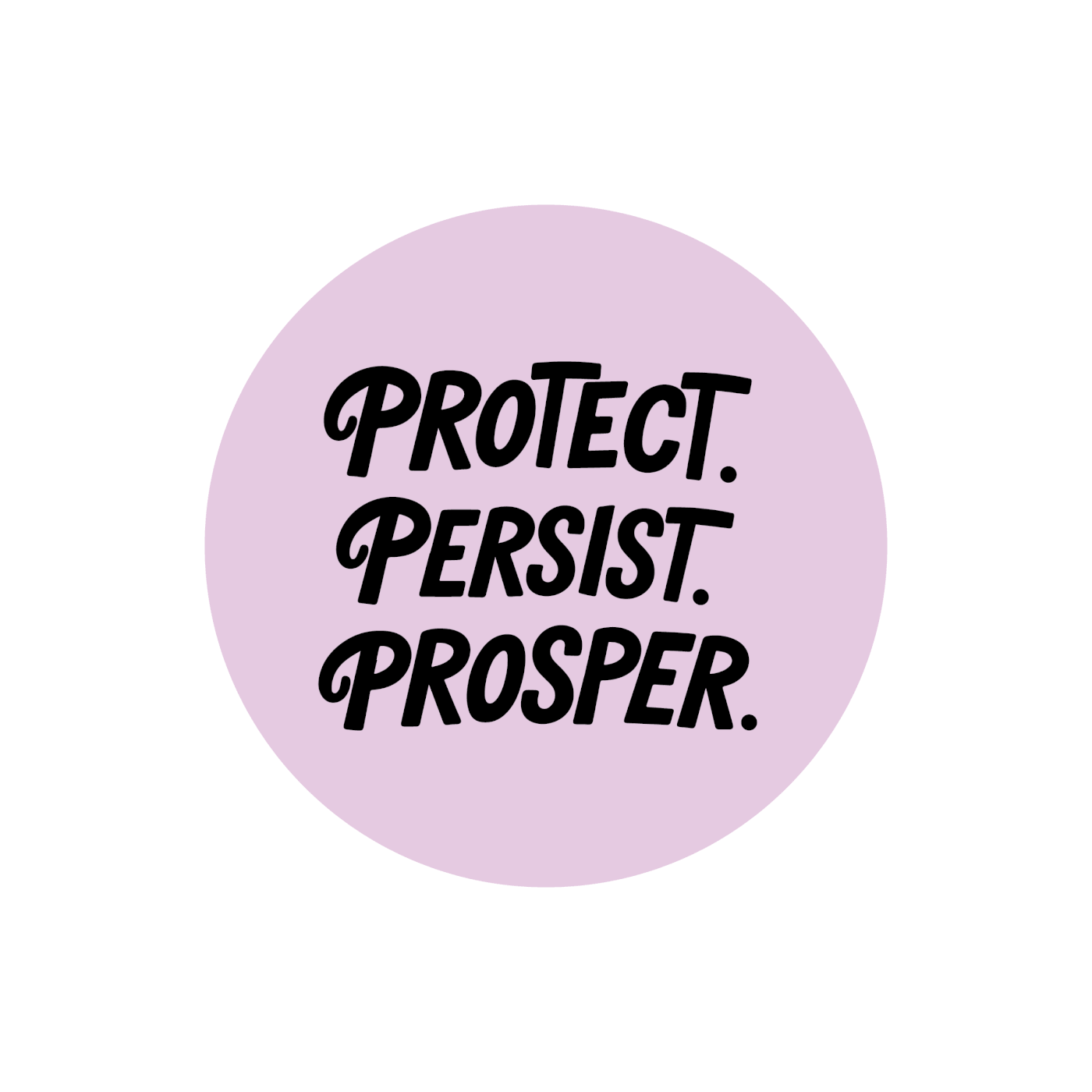 Black text reads “PROTECT, PERSIST, PROSPER” in a bold, artistic style. Circular background is pastel radiant orchid.