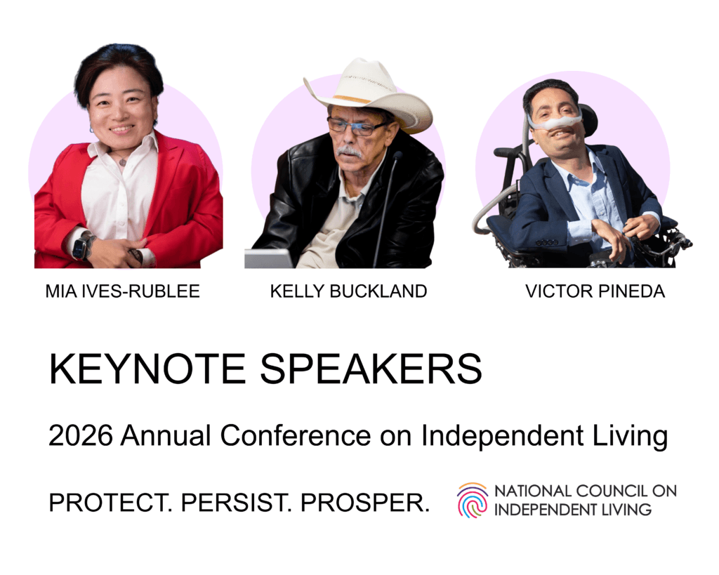 Graphic announcing keynote speakers for 2026 Annual Conference on Independent Living. Three portrait photos appear across top against pale orchid backdrops. Left: Mia Ives-Rublee in a red blazer over a light shirt, seated with hands folded. Center: Kelly Buckland is wearing a white cowboy hat and black jacket, using a motorized wheelchair. Right: Victor Pineda seated in a power wheelchair, wearing a blazer and light shirt, with visible assistive breathing equipment.