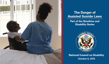 Image from the cover of NCD's 2019 assisted suicide report. An African-American man is sitting in a wheelchair next to a bed. An African-American female nurse wearing scrubs is sitting next to him on the bed. The report title, "The Danger of Assisted Suicide Laws: Part of the Bioethics and Disability Series" is on the right, above the NCD logo. Below the logo it says "National Council on Disability, October 9, 2019"
